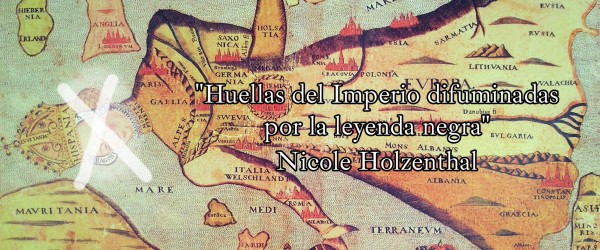 Huellas del Imperio difuminadas por la leyenda negra - Nicole Holzenthal